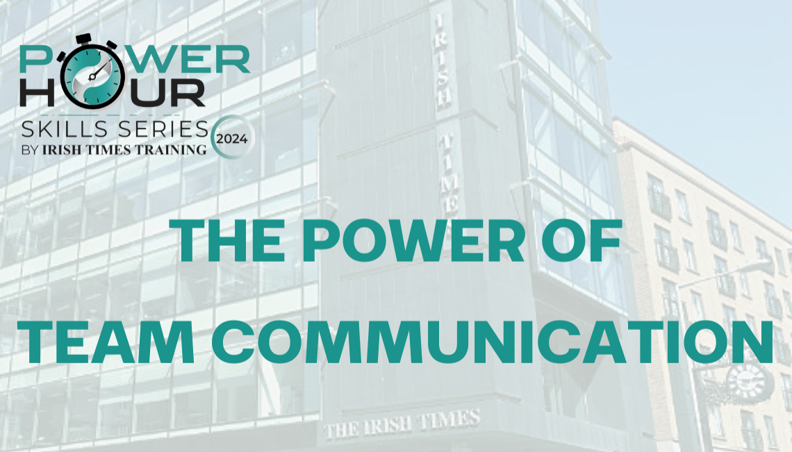 Irish Times Training Power Hour Skills Series - Power of Team Communication